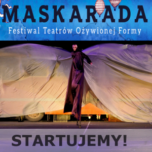 Rozpoczynamy VIII Międzynarodowy Festiwal Teatrów Ożywionej Formy Maskarada!
