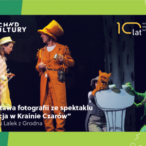 Wystawa fotografii ze spektaklu „Alicja w Krainie Czarów” - Teatr Lalek z Grodna