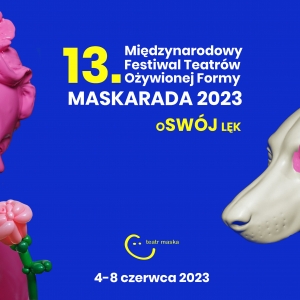13. Międzynarodowy Festiwal Teatrów Ożywionej Formy MASKARADA