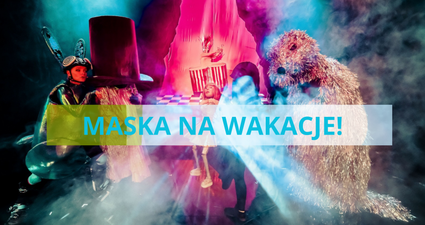 Maska na wakacje ☞  "ALICJA W KRAINIE CZARÓW"! 